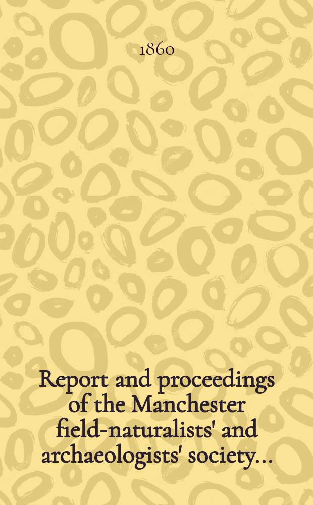 Report and proceedings of the Manchester field-naturalists' and archaeologists' society...