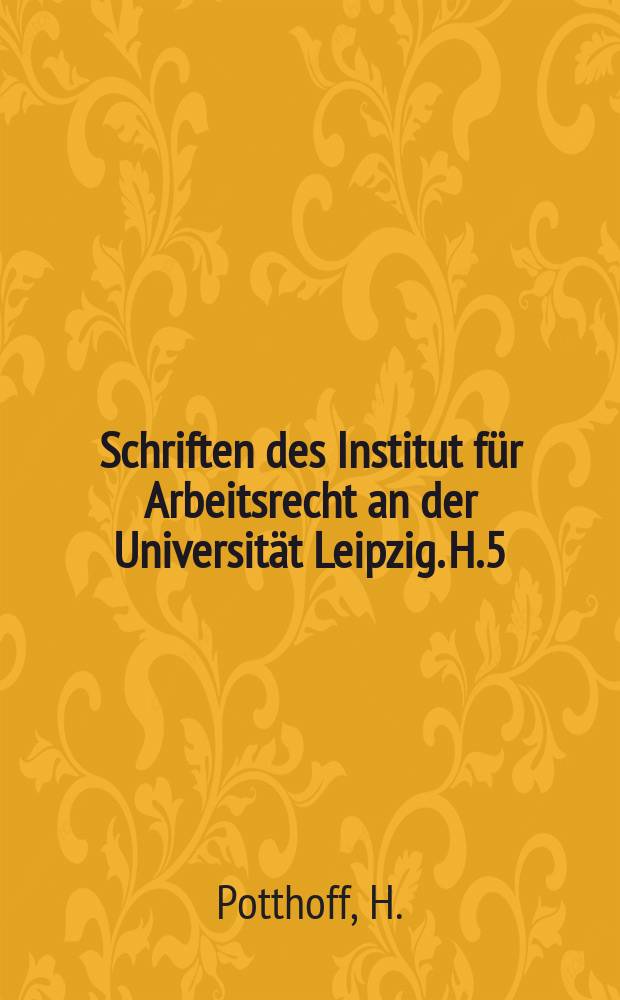 Schriften des Institut für Arbeitsrecht an der Universität Leipzig. H.5 : Die Einwirkung der Reichsverfassung auf das Arbeitsrecht