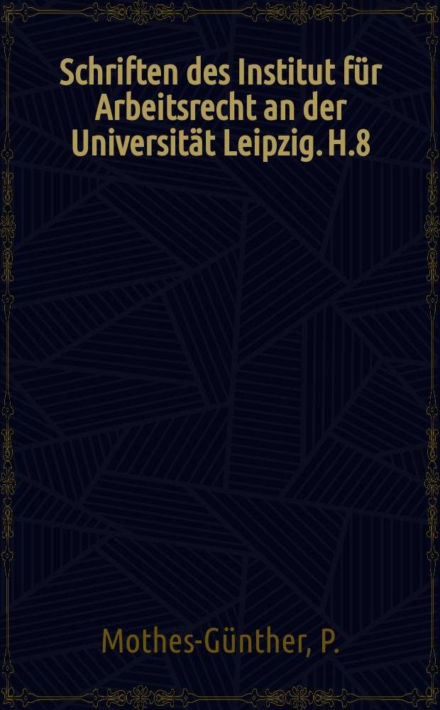 Schriften des Institut für Arbeitsrecht an der Universität Leipzig. H.8 : Das Recht der Tarifschiedsgerichte