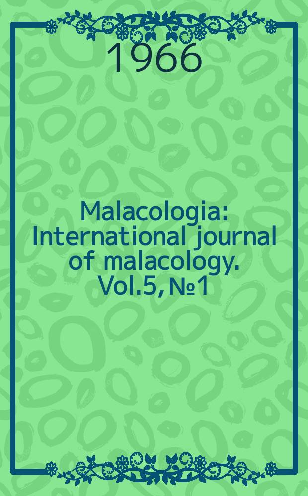 Malacologia : International journal of malacology. Vol.5, №1 : Proceedings of the Symposium on malacology and parasitology and the Second European malacological congress (Copenhagen, 10-14 Aug., 1965)
