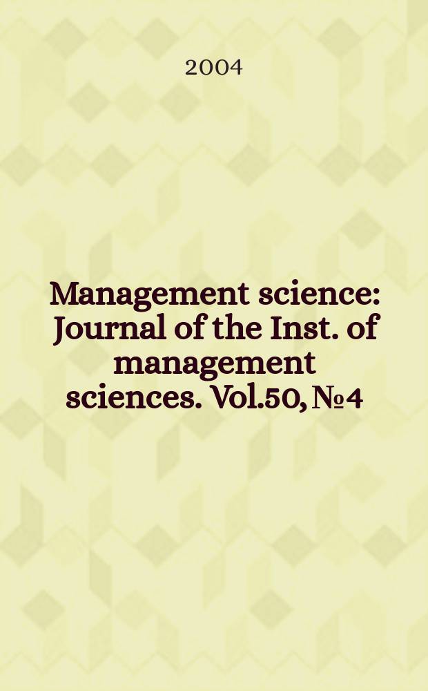 Management science : Journal of the Inst. of management sciences. Vol.50, №4