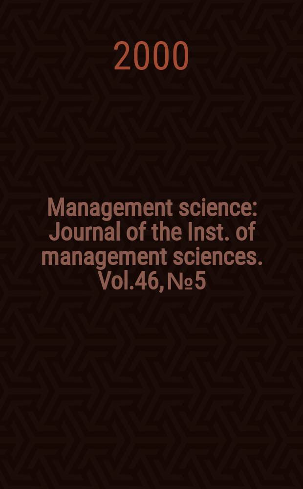 Management science : Journal of the Inst. of management sciences. Vol.46, №5