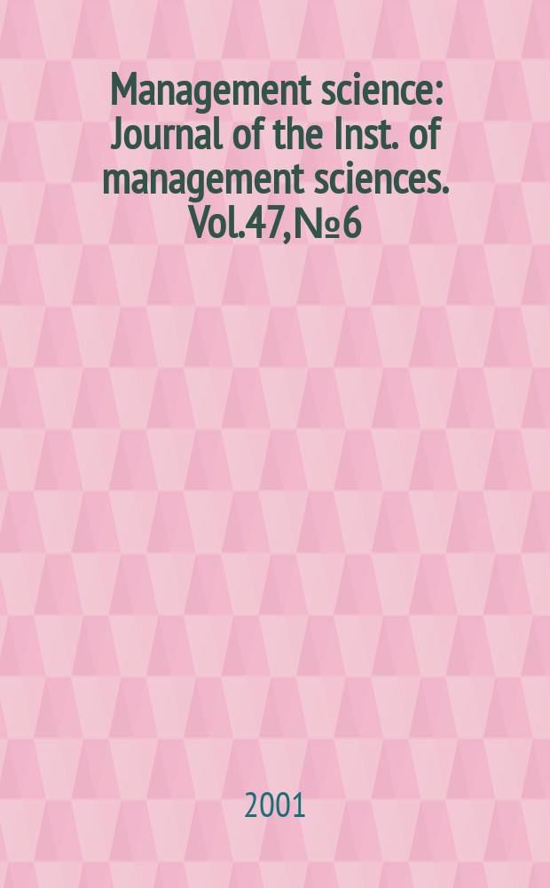 Management science : Journal of the Inst. of management sciences. Vol.47, №6