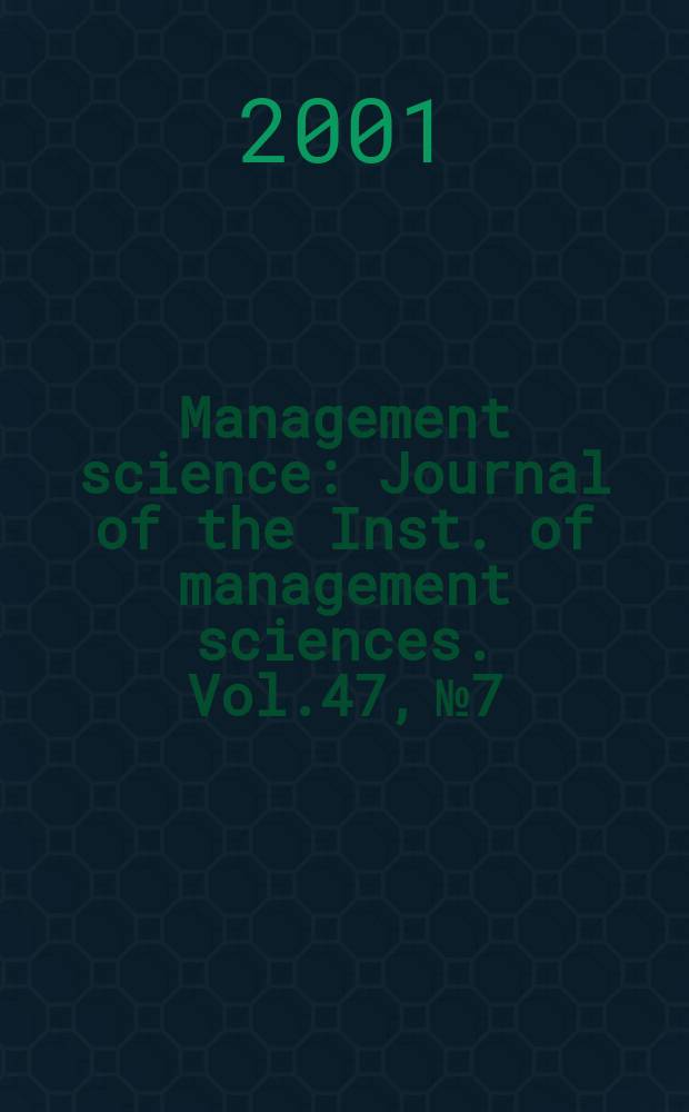 Management science : Journal of the Inst. of management sciences. Vol.47, №7