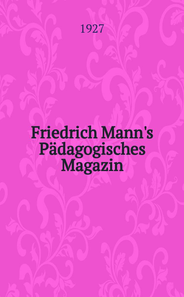 Friedrich Mann's P&auml;dagogisches Magazin : Abhandlungen vom Gebiete der P&auml;dagogik und ihrer Hilfswissenschaften. H.1171 : Die Beobachtungen im naturwissenschaftlichen Unterricht