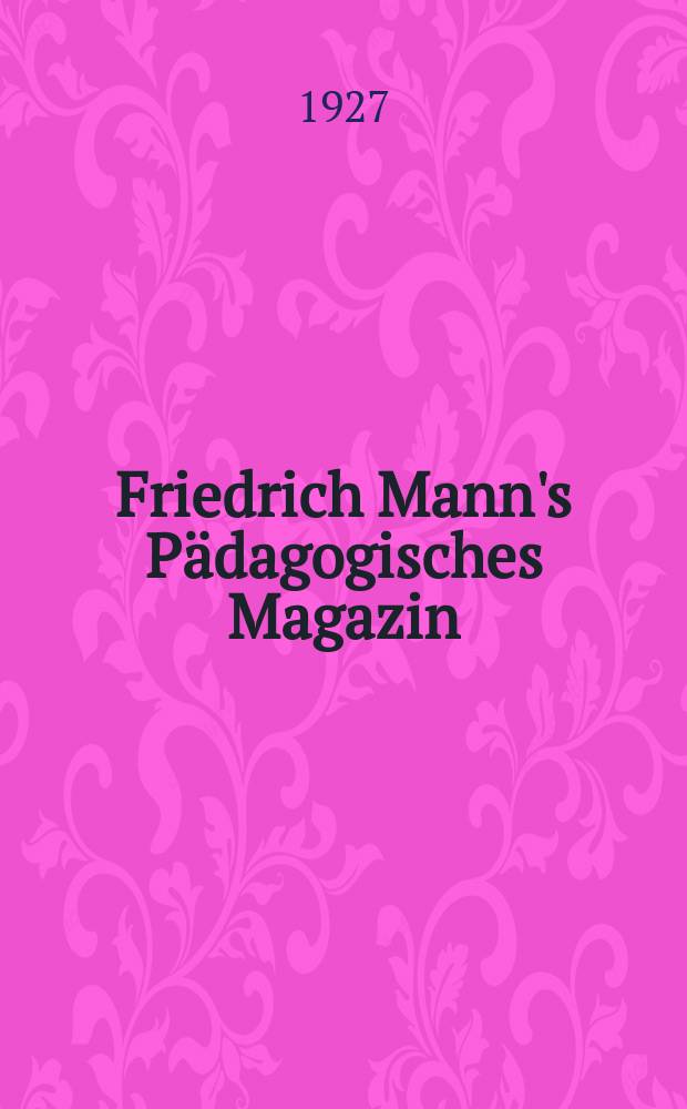 Friedrich Mann's Pädagogisches Magazin : Abhandlungen vom Gebiete der Pädagogik und ihrer Hilfswissenschaften. H.1171 : Die Beobachtungen im naturwissenschaftlichen Unterricht