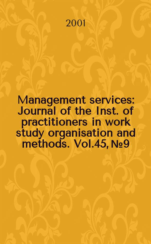 Management services : Journal of the Inst. of practitioners in work study organisation and methods. Vol.45, №9