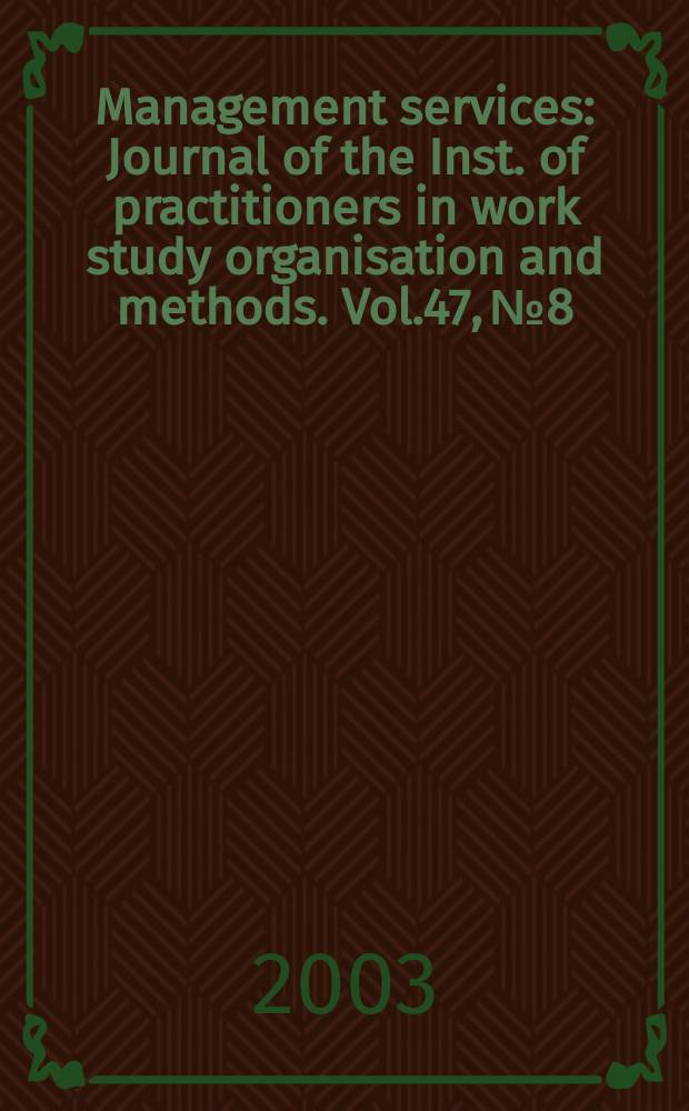 Management services : Journal of the Inst. of practitioners in work study organisation and methods. Vol.47, №8