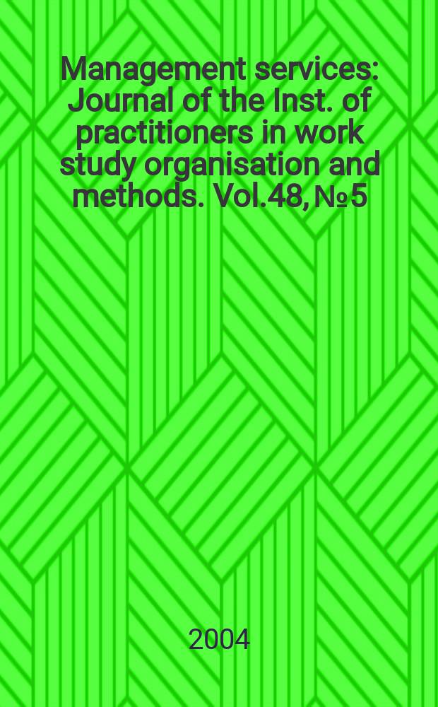 Management services : Journal of the Inst. of practitioners in work study organisation and methods. Vol.48, №5