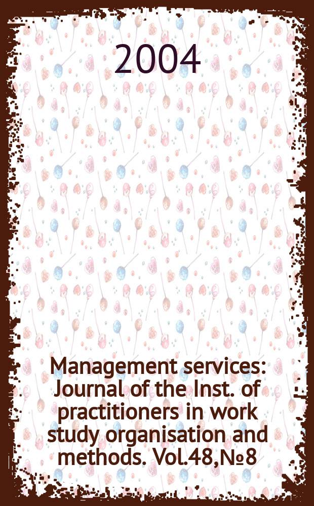 Management services : Journal of the Inst. of practitioners in work study organisation and methods. Vol.48, №8
