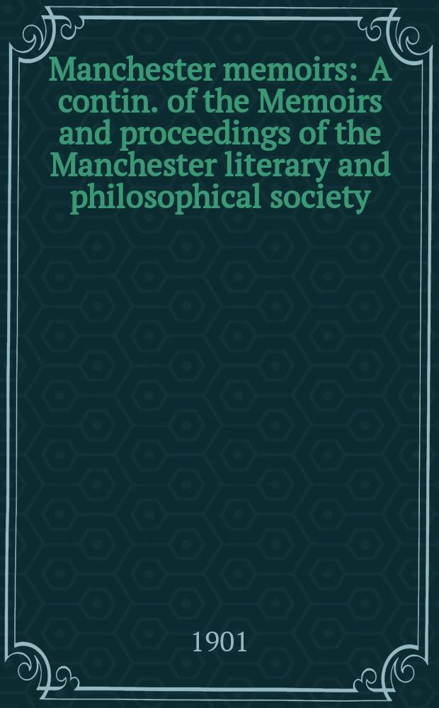 Manchester memoirs : A contin. of the Memoirs and proceedings of the Manchester literary and philosophical society