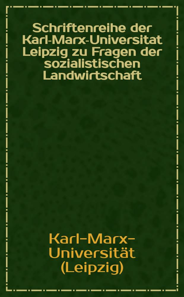 Schriftenreihe der Karl-Marx-Universitat Leipzig zu Fragen der sozialistischen Landwirtschaft