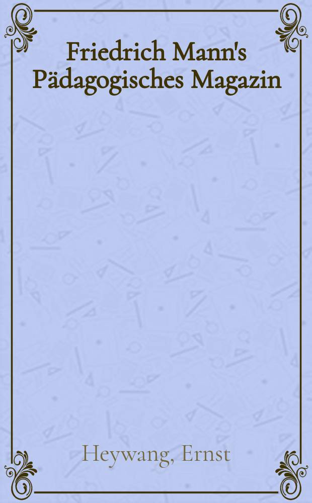 Friedrich Mann's Pädagogisches Magazin : Abhandlungen vom Gebiete der Pädagogik und ihrer Hilfswissenschaften. H.1285 : Der Landlehrer