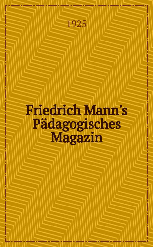 Friedrich Mann's Pädagogisches Magazin : Abhandlungen vom Gebiete der Pädagogik und ihrer Hilfswissenschaften. Erziehungswissenschaftliche Arbeiten