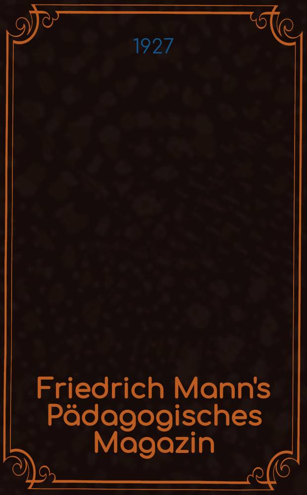 Friedrich Mann's Pädagogisches Magazin : Abhandlungen vom Gebiete der Pädagogik und ihrer Hilfswissenschaften. H. 1127 : Das Bildungsideal im Werk Hermann Hesses