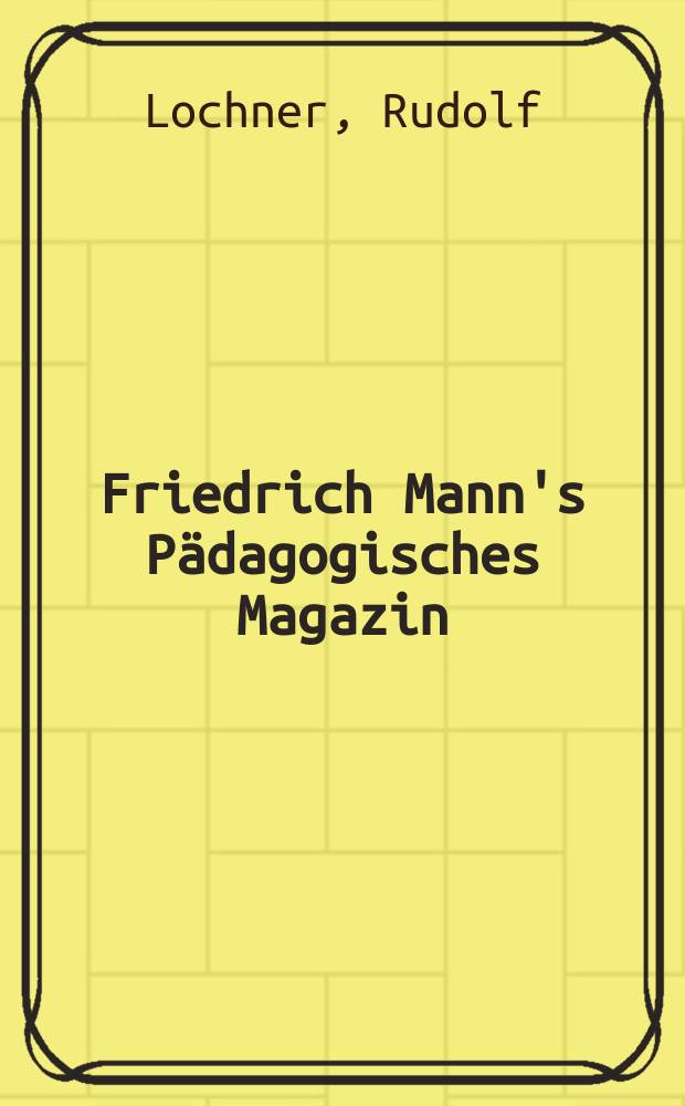 Friedrich Mann's Pädagogisches Magazin : Abhandlungen vom Gebiete der Pädagogik und ihrer Hilfswissenschaften. H. 1225 : Lebenskunde in der Volkshochschule