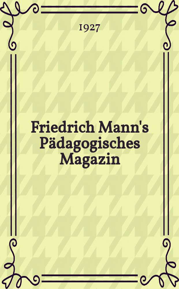 Friedrich Mann's Pädagogisches Magazin : Abhandlungen vom Gebiete der Pädagogik und ihrer Hilfswissenschaften. H. 1150 : Die seelischen Unterschiede zwischen den Geschlechtern in der Reifezeit und ihre Bedeutung für den gemeinsamen Unterricht