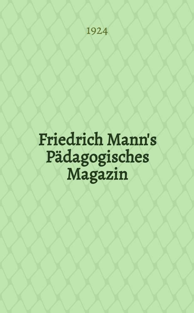 Friedrich Mann's Pädagogisches Magazin : Abhandlungen vom Gebiete der Pädagogik und ihrer Hilfswissenschaften. Philosophische und pädagogische Schriften