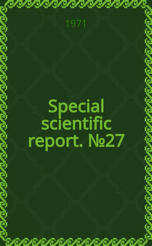 Special scientific report. №27 : Plankton, nekton, and nightlight collections (P.F. series) with pertinent data Yucatan. Straits, Florida's Straits, and offshore Florida waters (Dec. 1967 - Oct. 1969)
