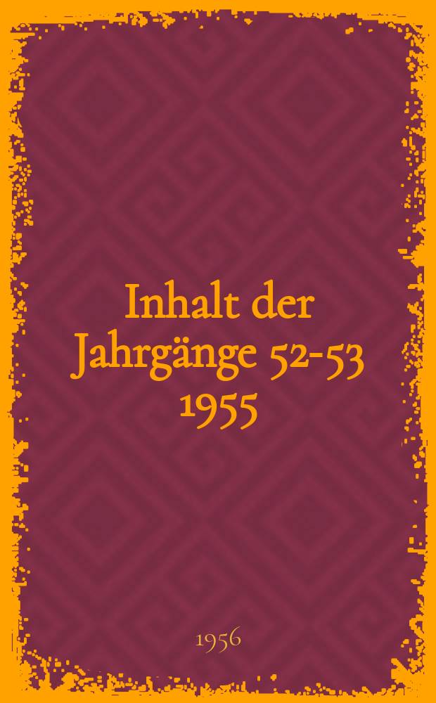 Inhalt der Jahrgänge [52-53] 1955/1956...