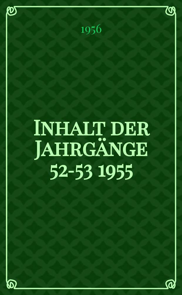 Inhalt der Jahrgänge [52-53] 1955/1956...