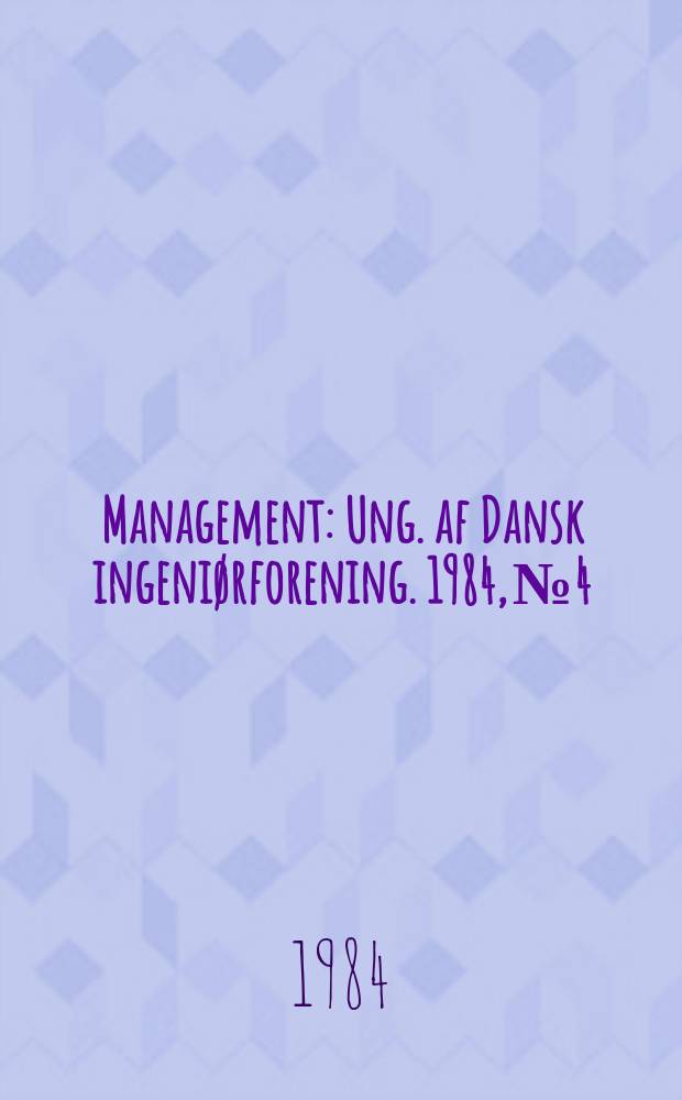 Management : Ung. af Dansk ingeniørforening. 1984, №4