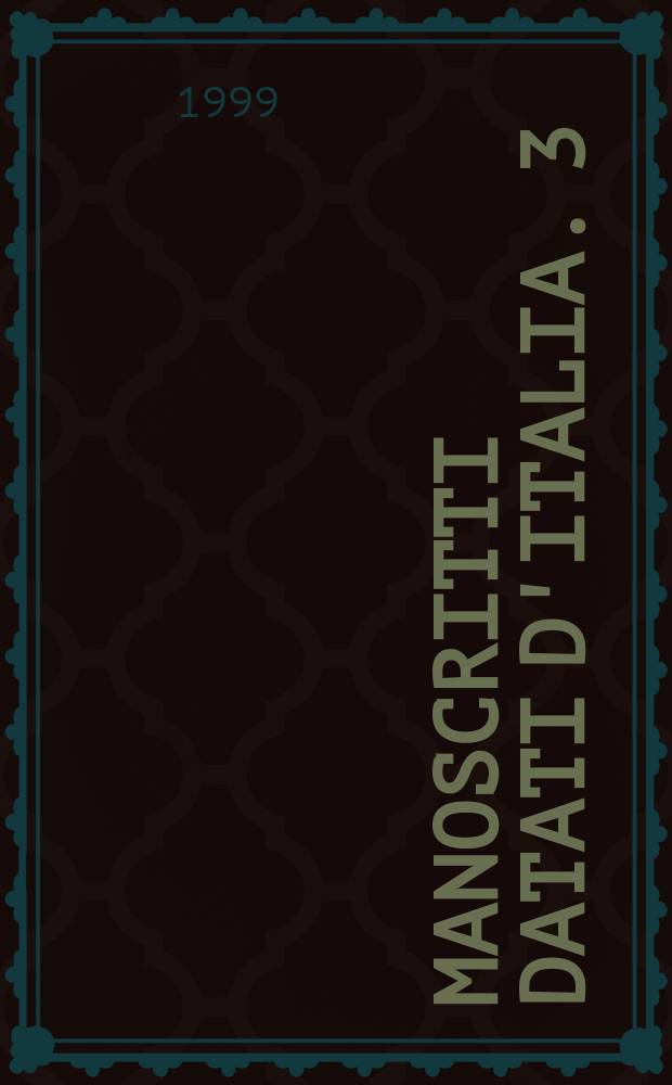 Manoscritti datati d'Italia. 3 : I Manoscritti datali della Biblioteca Riccardiana di Firenze