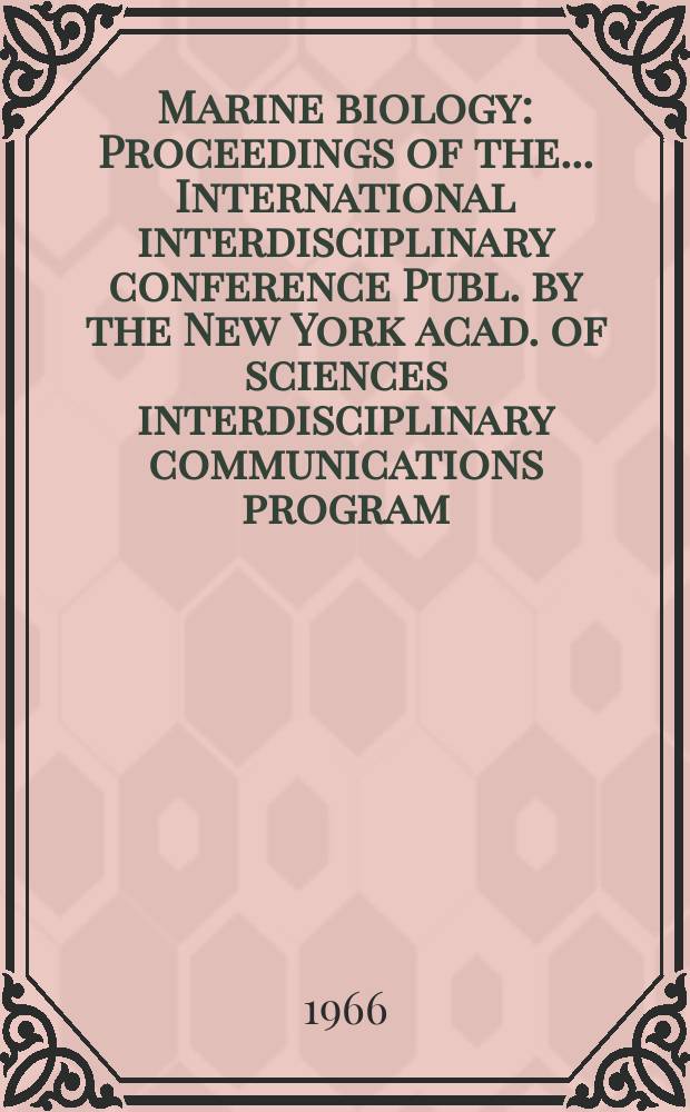 Marine biology : Proceedings of the ...International interdisciplinary conference Publ. by the New York acad. of sciences interdisciplinary communications program. 2 : ...2d... held at Princeton, N.J., from Oct. 21 to 24 1962