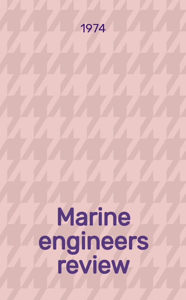 Marine engineers review : Journal of the Inst. of marine engineers. 1974, March