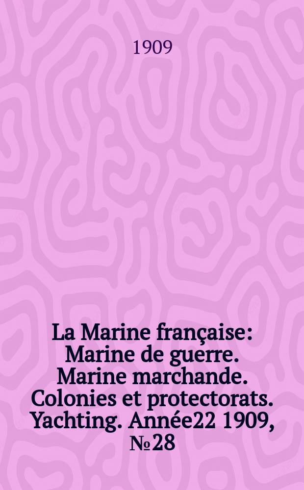 La Marine française : Marine de guerre. Marine marchande. Colonies et protectorats. Yachting. Année22 1909, №28