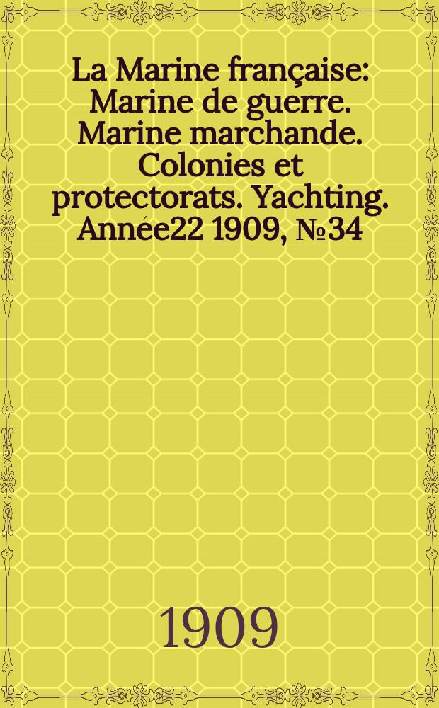 La Marine française : Marine de guerre. Marine marchande. Colonies et protectorats. Yachting. Année22 1909, №34