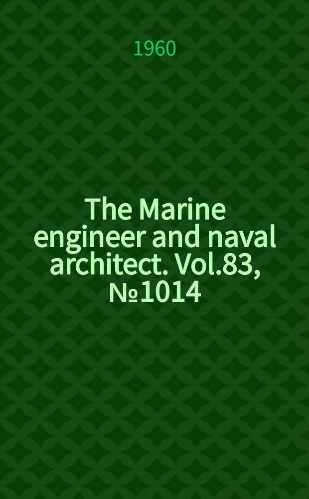 The Marine engineer and naval architect. Vol.83, №1014 : (Annual steam number)