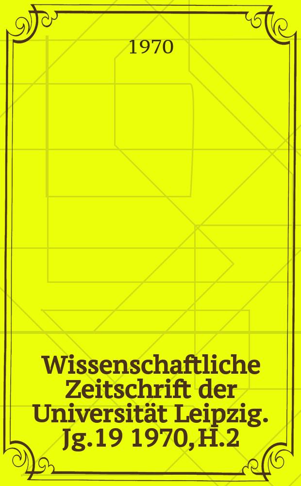 Wissenschaftliche Zeitschrift der Universität Leipzig. Jg.19 1970, H.2 : Wladimir Iljitsch Lenin. 1870-1970