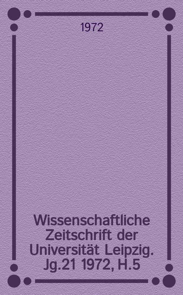 Wissenschaftliche Zeitschrift der Universität Leipzig. Jg.21 1972, H.5