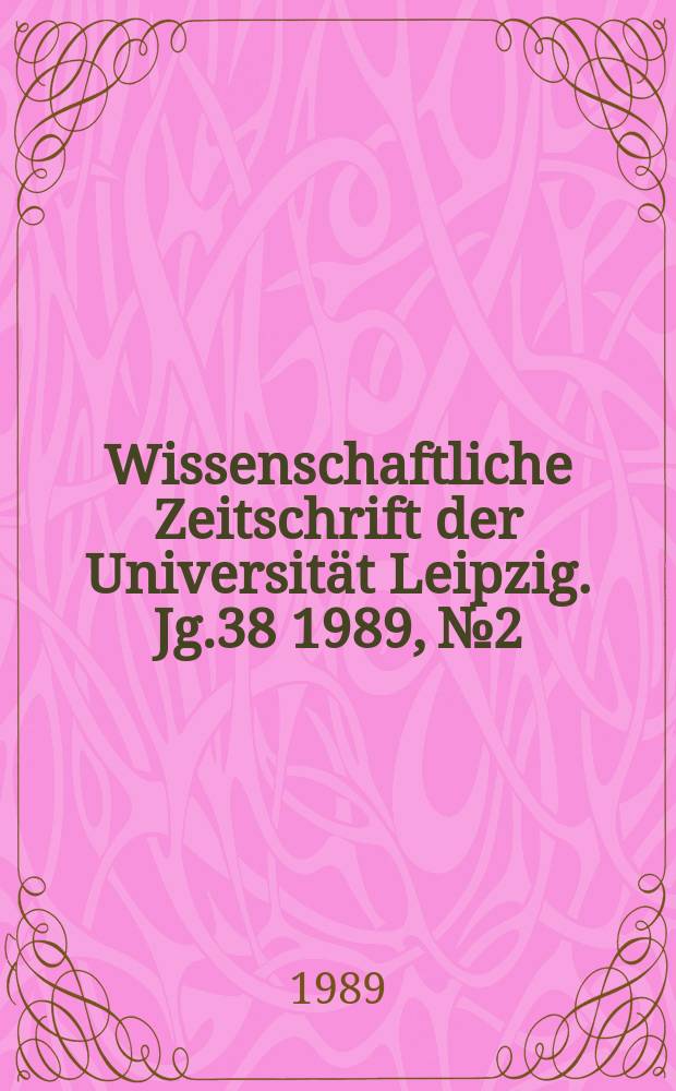 Wissenschaftliche Zeitschrift der Universität Leipzig. Jg.38 1989, №2 : (Theorie der internationalen Beziehungen und Friedenskampf)