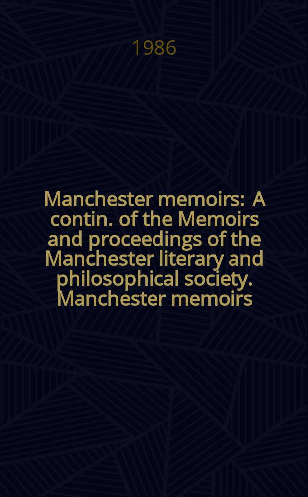 Manchester memoirs : A contin. of the Memoirs and proceedings of the Manchester literary and philosophical society. Manchester memoirs