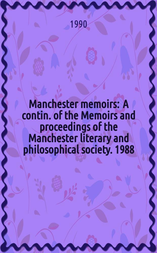 Manchester memoirs : A contin. of the Memoirs and proceedings of the Manchester literary and philosophical society. 1988/89