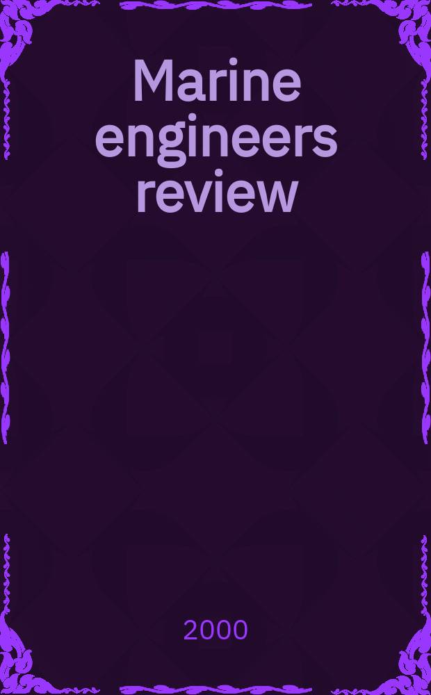 Marine engineers review : Journal of the Inst. of marine engineers. 2000, May