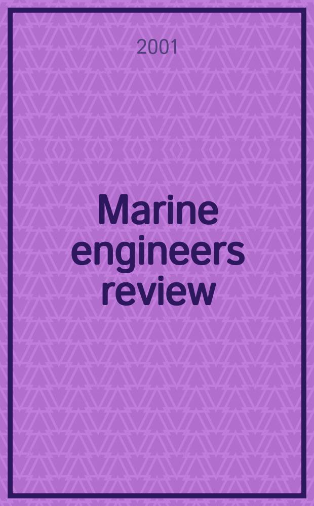 Marine engineers review : Journal of the Inst. of marine engineers. 2001, May