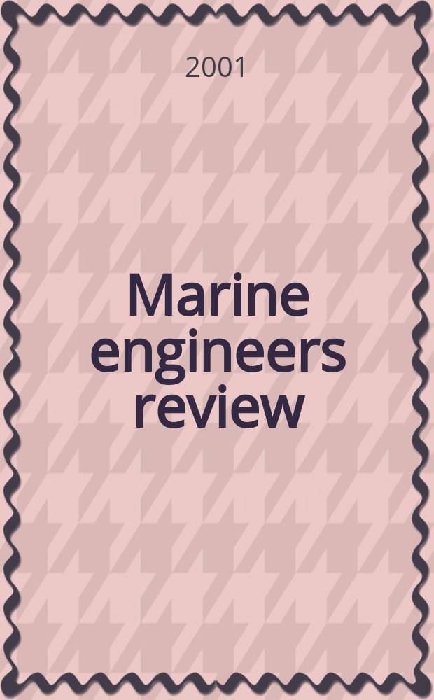 Marine engineers review : Journal of the Inst. of marine engineers. 2001, July