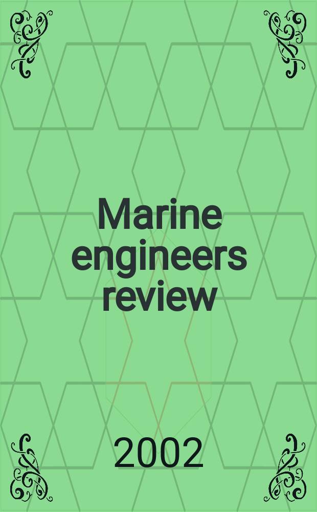 Marine engineers review : Journal of the Inst. of marine engineers. 2002, February