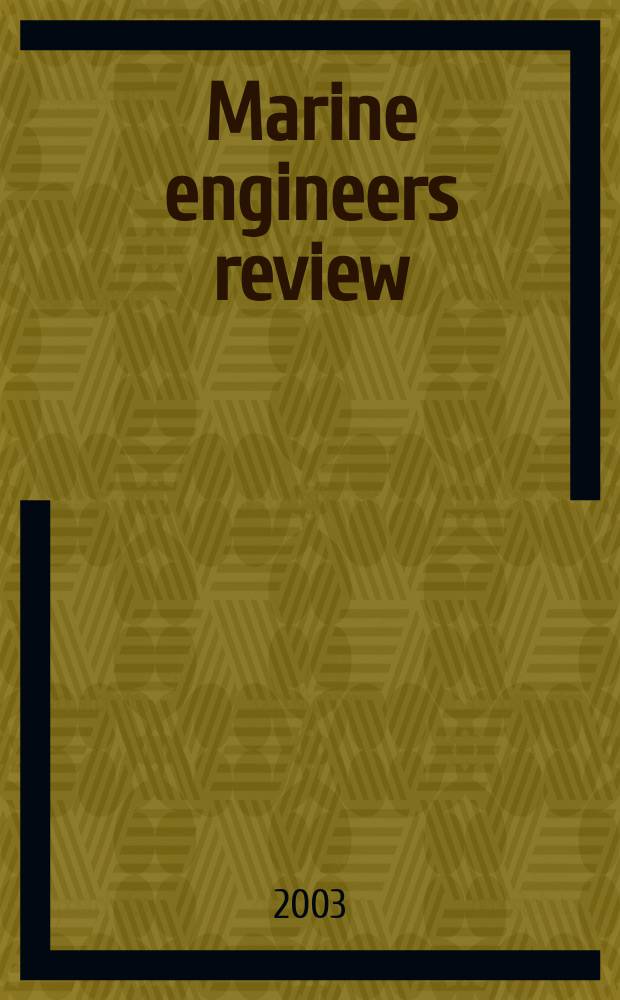 Marine engineers review : Journal of the Inst. of marine engineers. 2003, February