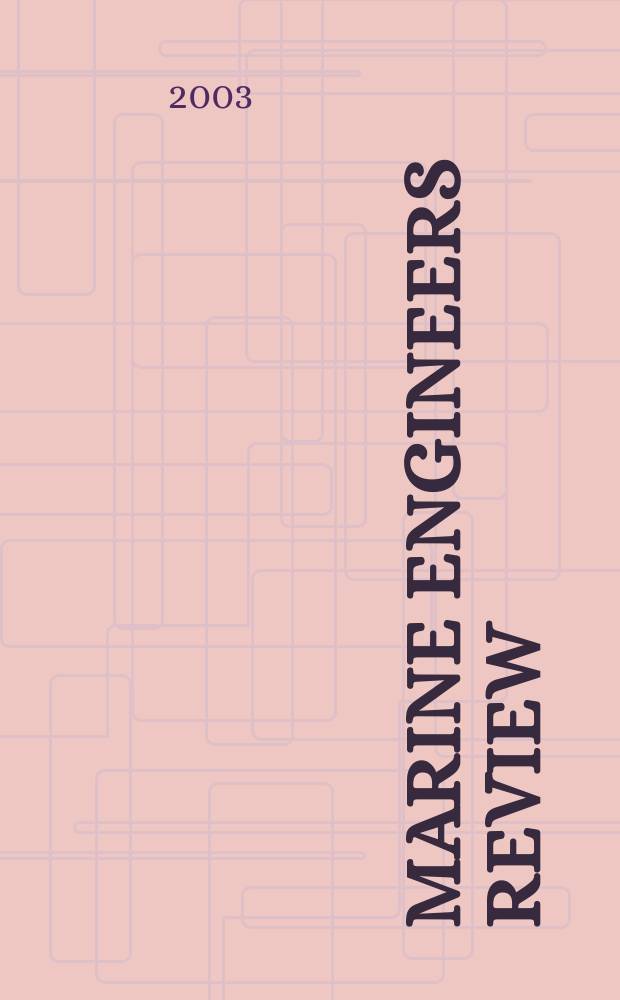 Marine engineers review : Journal of the Inst. of marine engineers. 2003, April