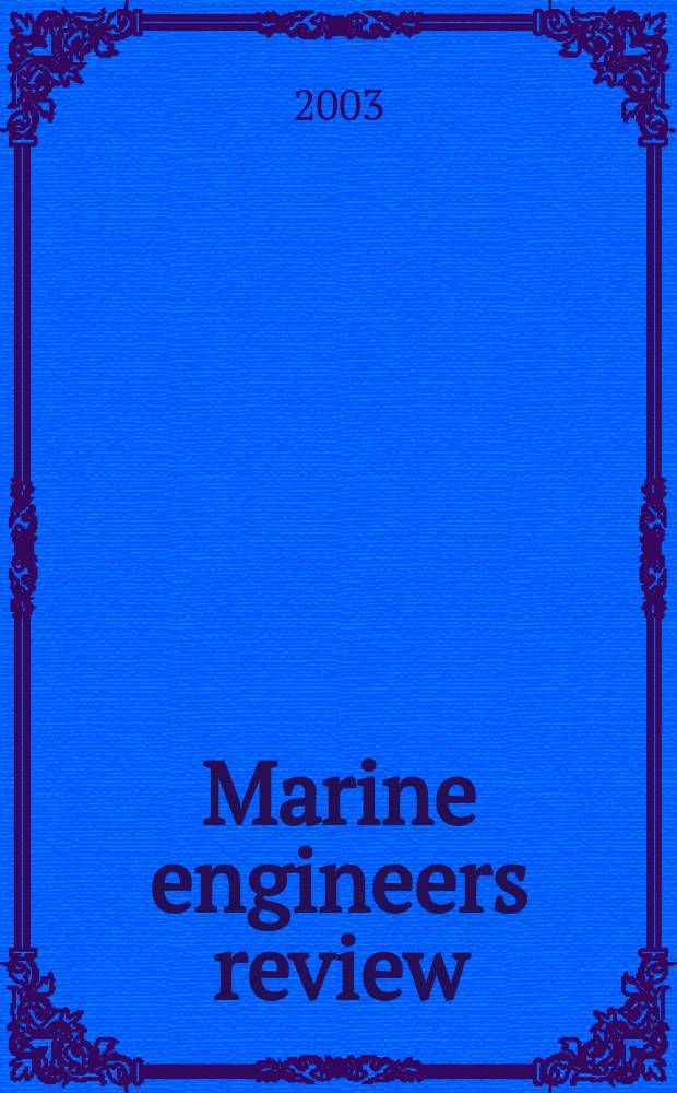 Marine engineers review : Journal of the Inst. of marine engineers. 2003, October