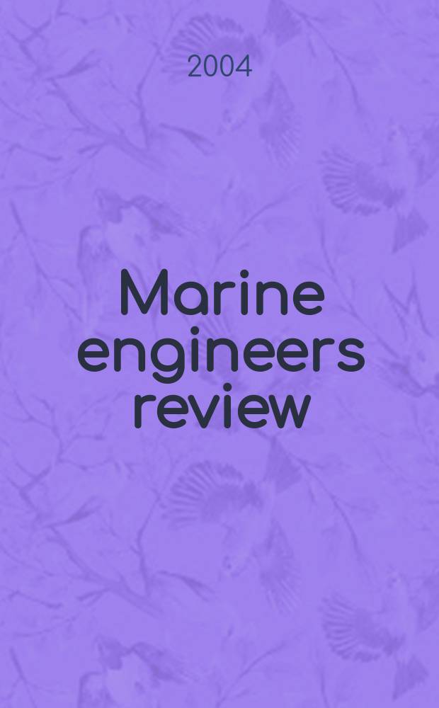 Marine engineers review : Journal of the Inst. of marine engineers. 2004, February