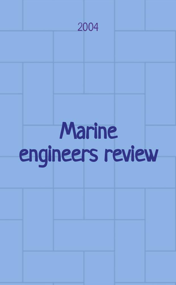Marine engineers review : Journal of the Inst. of marine engineers. 2004, March
