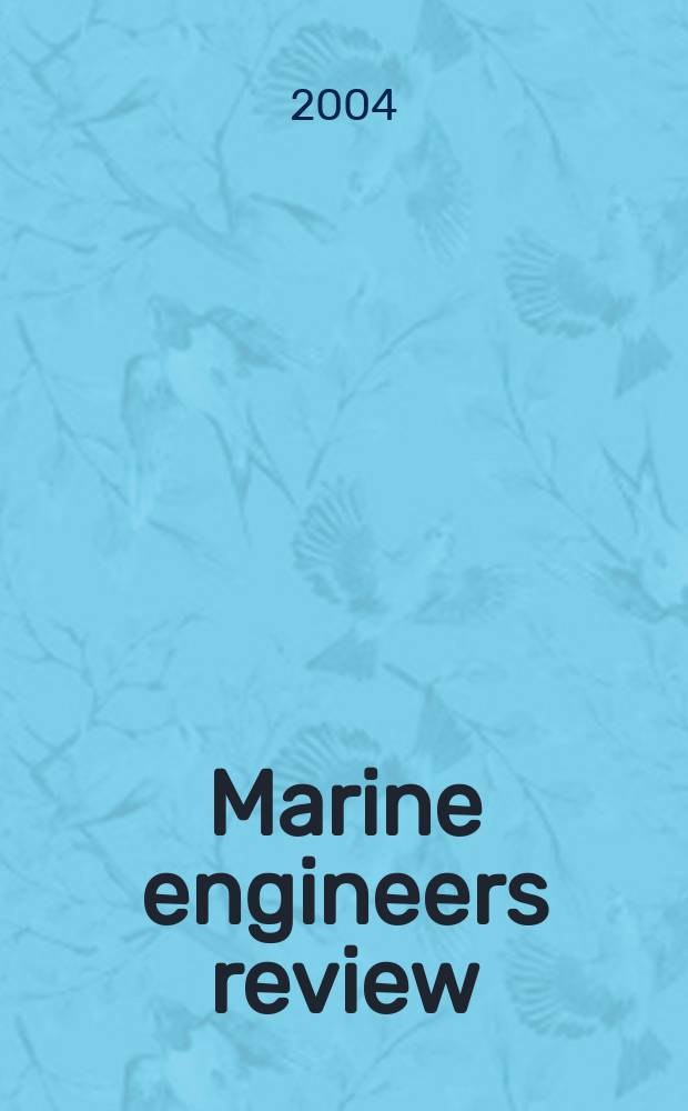 Marine engineers review : Journal of the Inst. of marine engineers. 2004, April