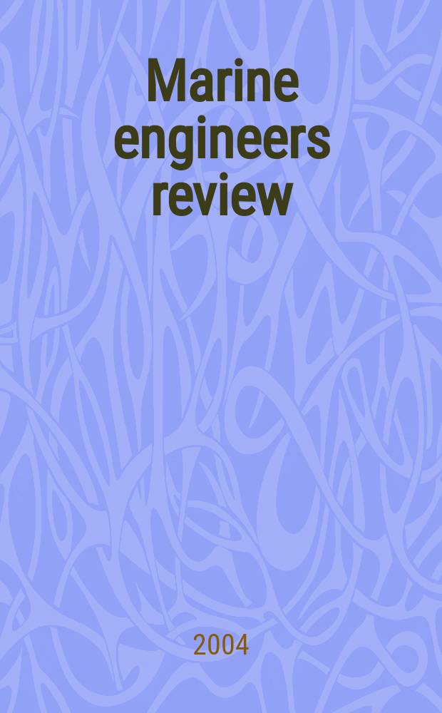 Marine engineers review : Journal of the Inst. of marine engineers. 2004, June