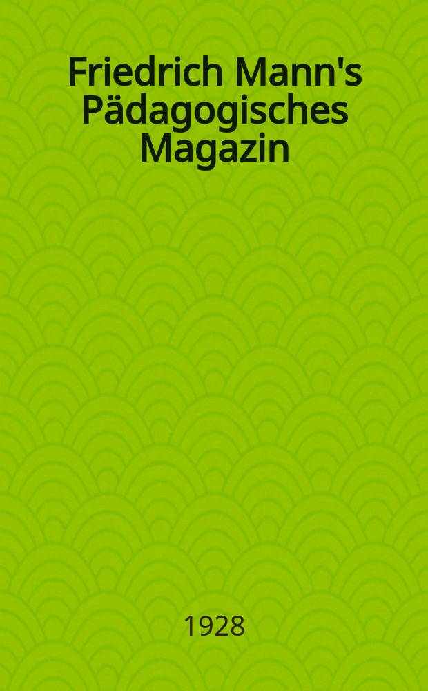 Friedrich Mann's Pädagogisches Magazin : Abhandlungen vom Gebiete der Pädagogik und ihrer Hilfswissenschaften. Schriften zur politischen Bildung