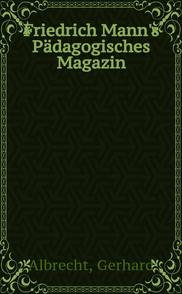 Friedrich Mann's Pädagogisches Magazin : Abhandlungen vom Gebiete der Pädagogik und ihrer Hilfswissenschaften. H. 1280 : Ablehnung oder Erneuerung der Bismarckschen Sozialversicherung?